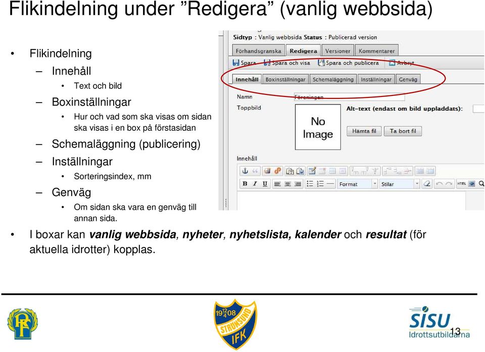 Schemaläggning (publicering) Inställningar Sorteringsindex, mm Genväg Om sidan ska vara en genväg