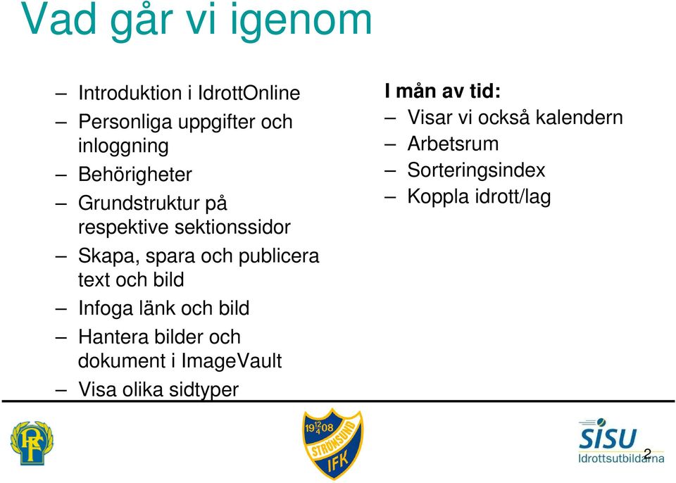 text och bild Infoga länk och bild Hantera bilder och dokument i ImageVault Visa