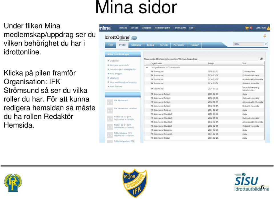 Mina sidor Klicka på pilen framför Organisation: IFK Strömsund