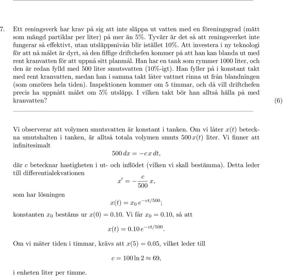 Att investera i ny teknologi för att nå målet är dyrt, så den fiffige driftchefen kommer på att han kan blanda ut med rent kranvatten för att uppnå sitt planmål.