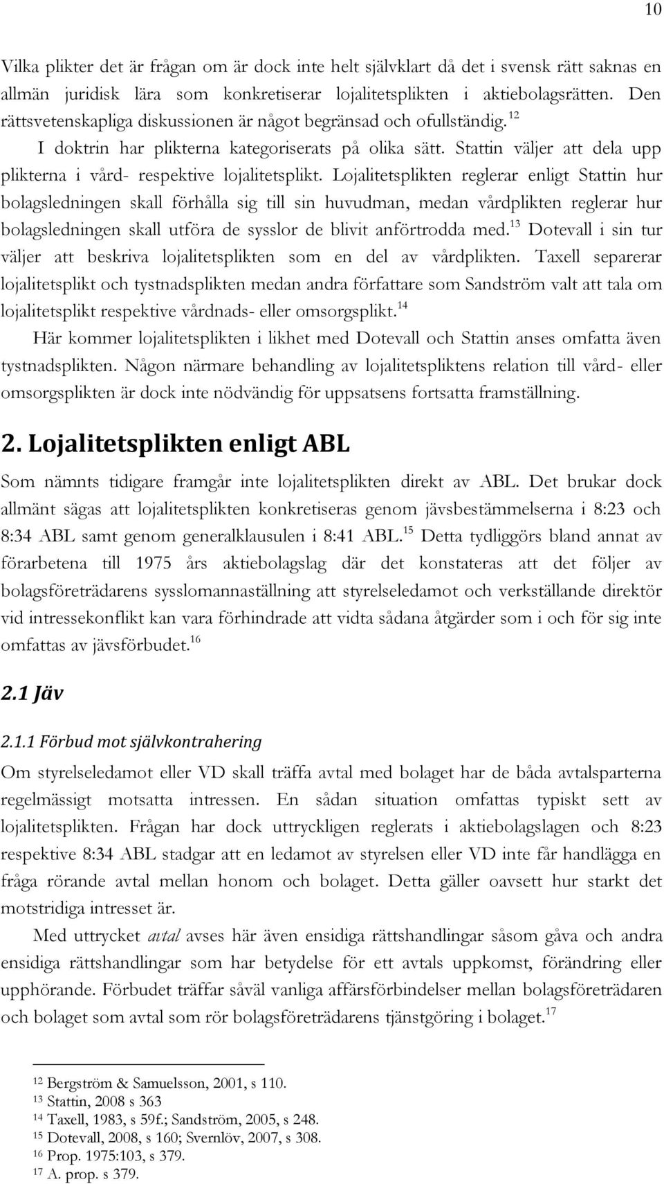 Stattin väljer att dela upp plikterna i vård- respektive lojalitetsplikt.