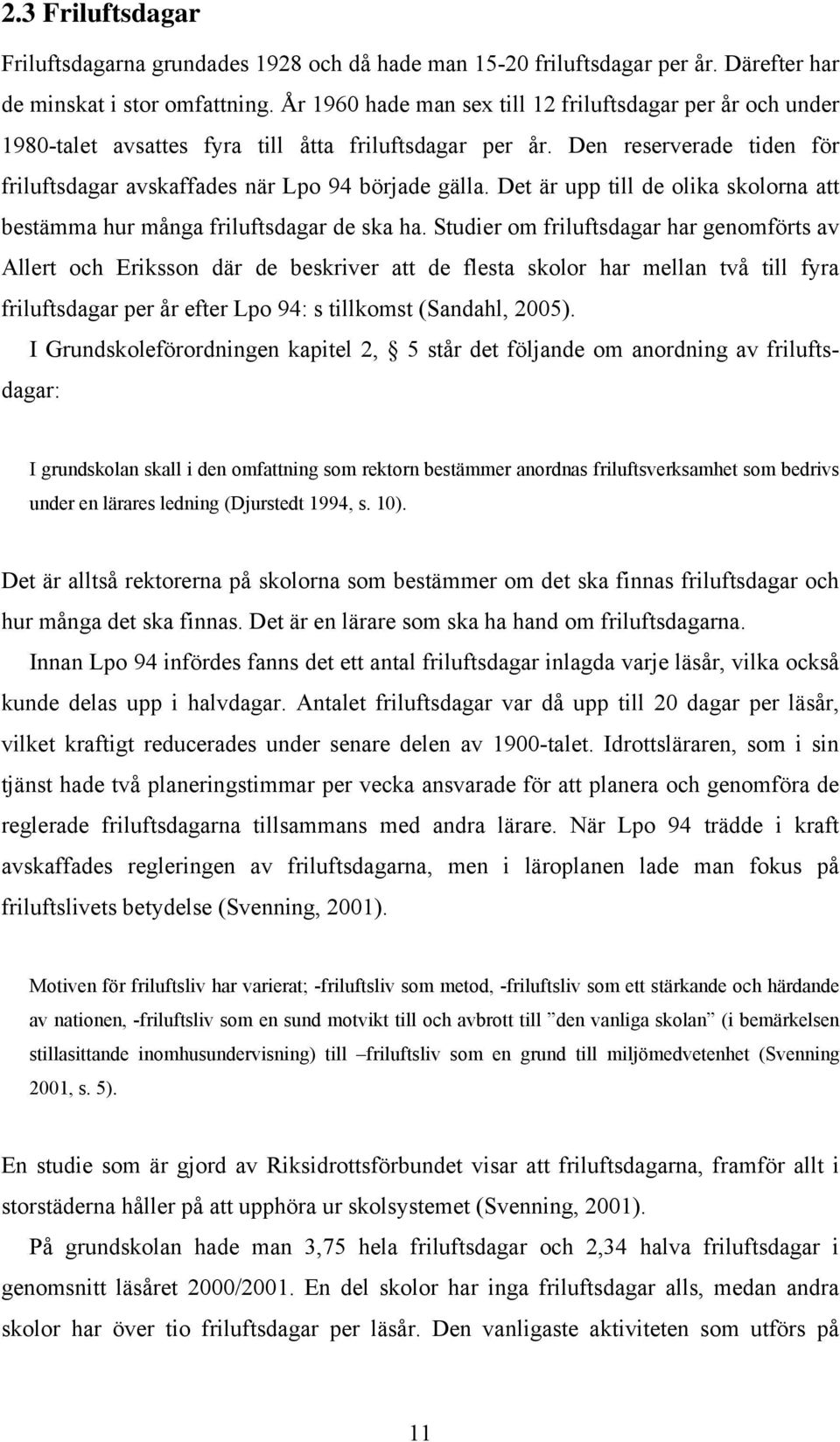 Det är upp till de olika skolorna att bestämma hur många friluftsdagar de ska ha.