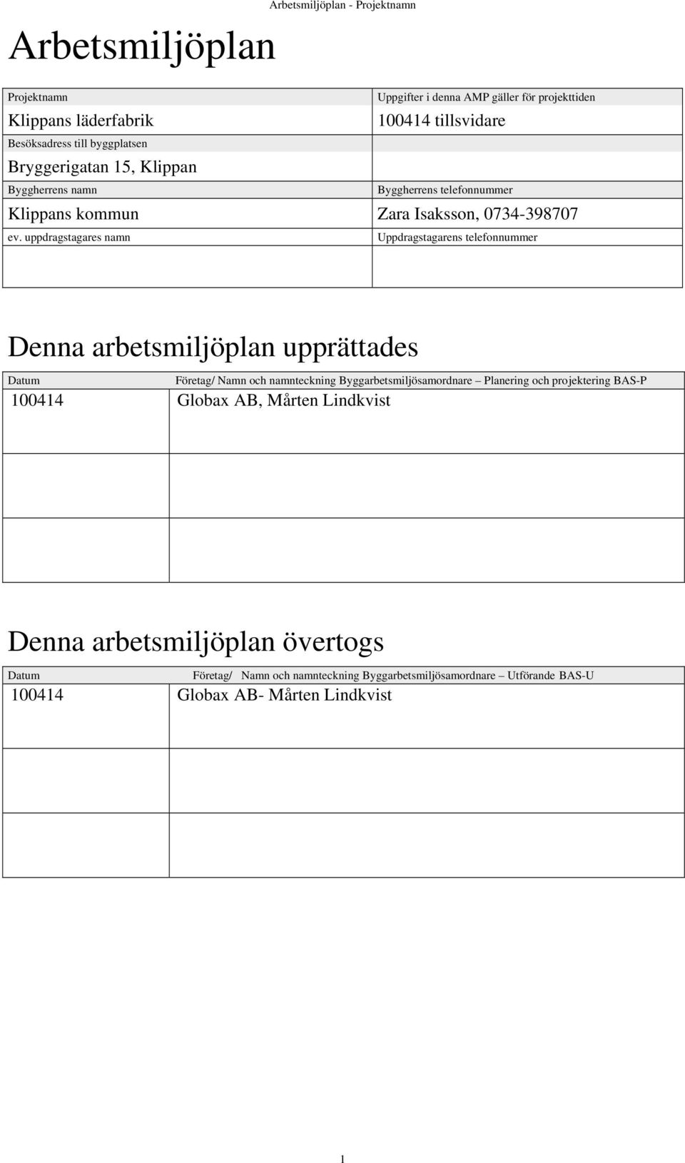 uppdragstagares namn Uppdragstagarens telefonnummer Denna arbetsmiljöplan upprättades Datum Företag/ Namn och namnteckning Byggarbetsmiljösamordnare