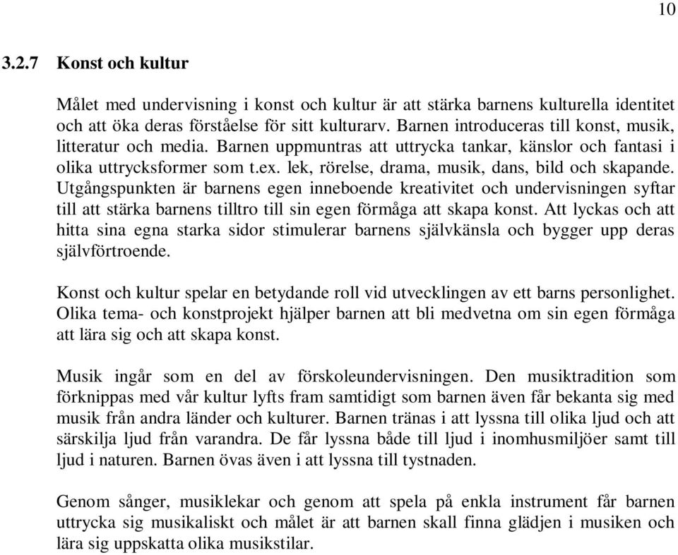 lek, rörelse, drama, musik, dans, bild och skapande.