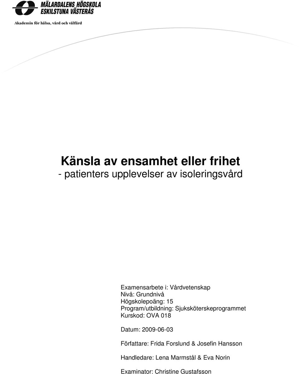 15 Program/utbildning: Sjuksköterskeprogrammet Kurskod: OVA 018 Datum: 2009-06-03