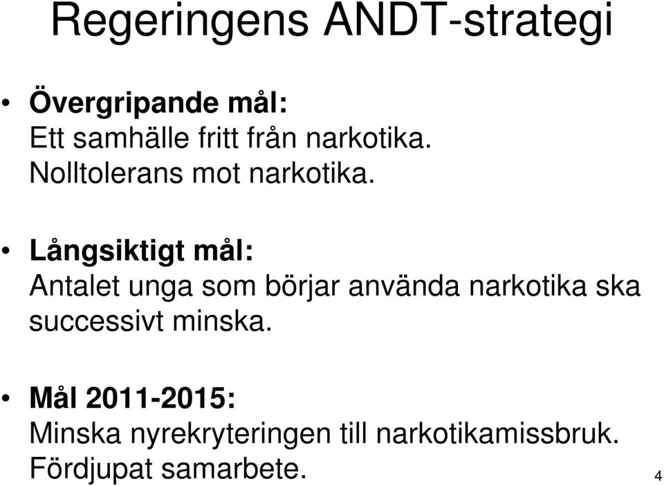 Långsiktigt mål: Antalet unga som börjar använda narkotika ska