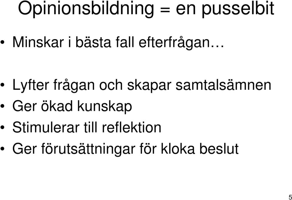 skapar samtalsämnen Ger ökad kunskap