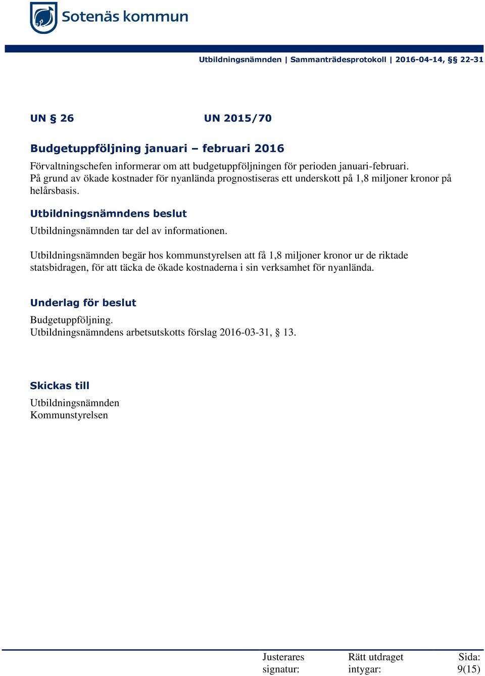 Utbildningsnämnden begär hos kommunstyrelsen att få 1,8 miljoner kronor ur de riktade statsbidragen, för att täcka de ökade kostnaderna i sin verksamhet