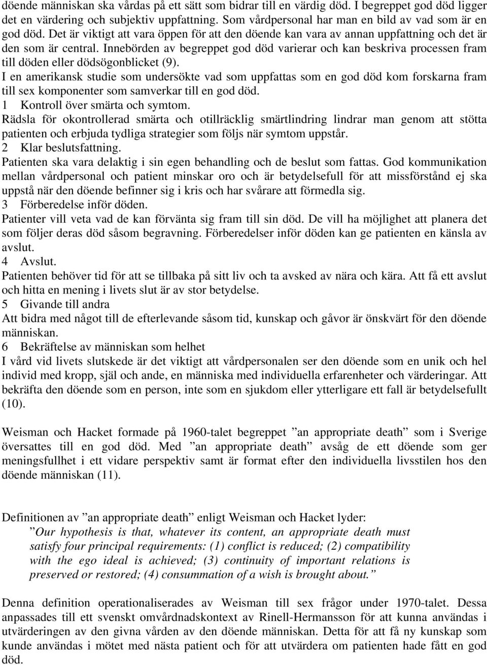 Innebörden av begreppet god död varierar och kan beskriva processen fram till döden eller dödsögonblicket (9).