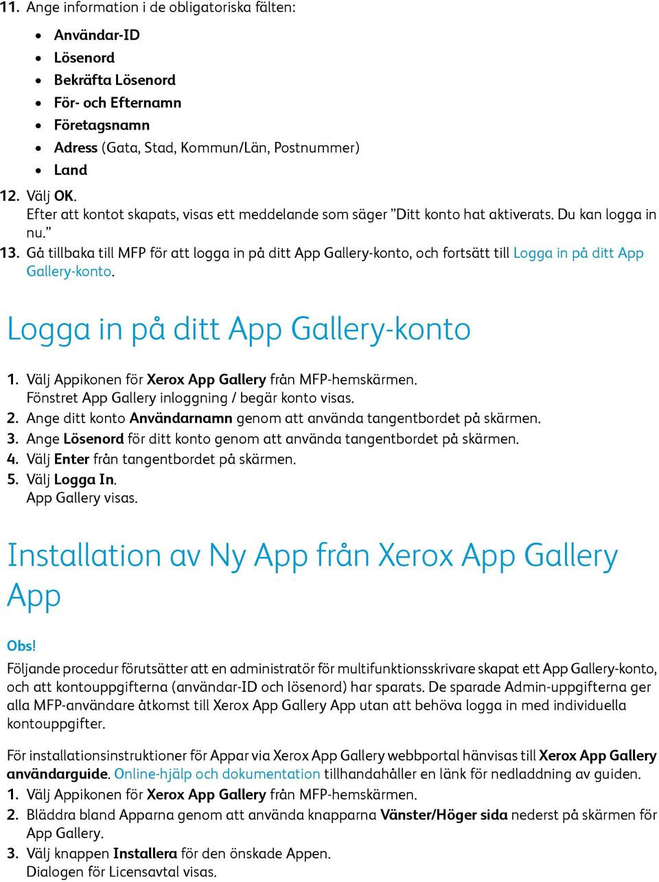 Gå tillbaka till MFP för att logga in på ditt App Gallery-konto, och fortsätt till Logga in på ditt App Gallery-konto. Logga in på ditt App Gallery-konto 1.