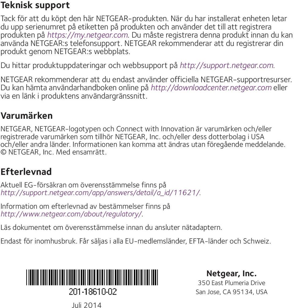 Du måste registrera denna produkt innan du kan använda NETGEAR:s telefonsupport. NETGEAR rekommenderar att du registrerar din produkt genom NETGEAR:s webbplats.