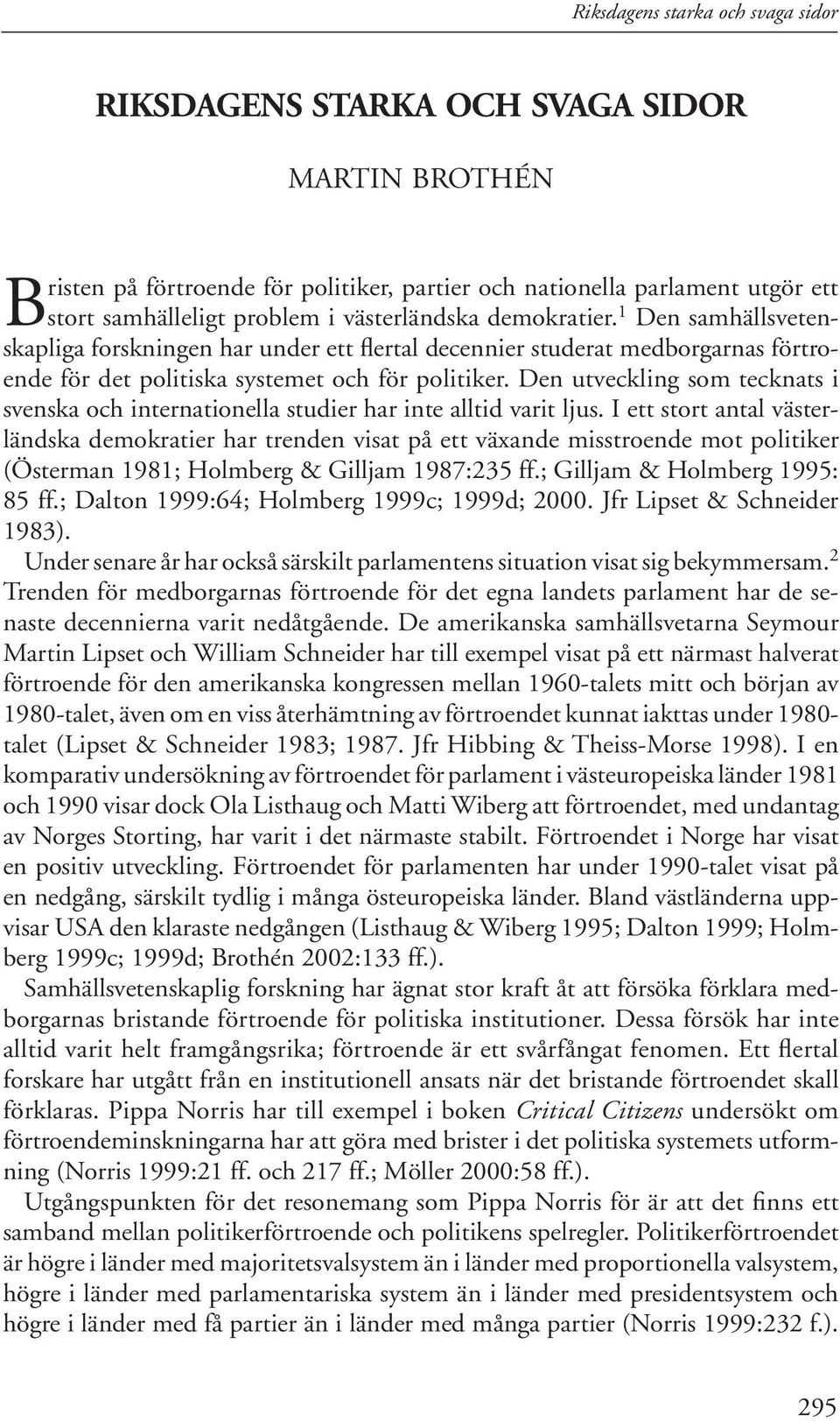 Den utveckling som tecknats i svenska och internationella studier har inte alltid varit ljus.