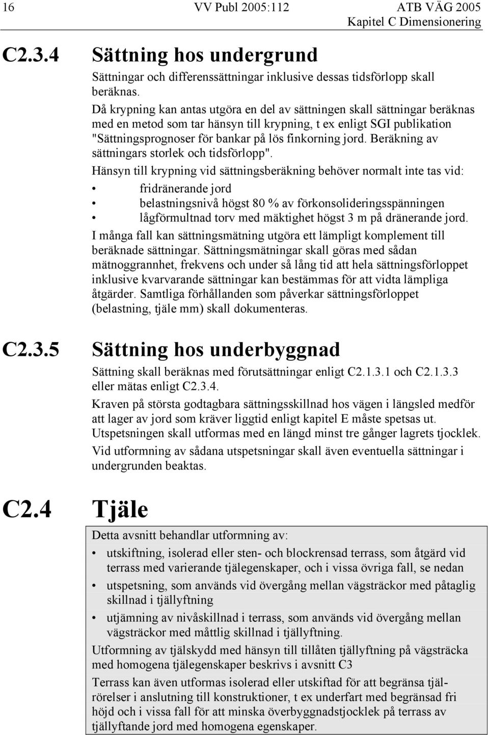 jord. Beräkning av sättningars storlek och tidsförlopp".