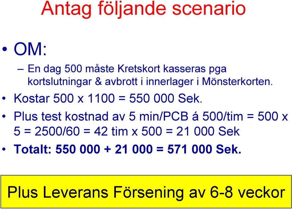 Kostar 500 x 1100 = 550 000 Sek.