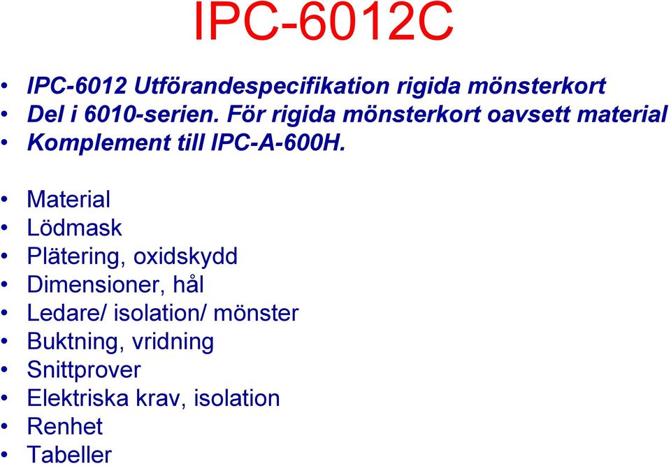 För rigida mönsterkort oavsett material Komplement till IPC-A-600H.
