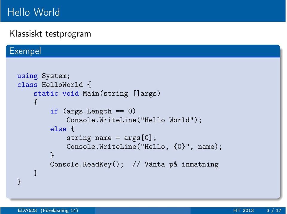 WriteLine("Hello World"); else string name = args[0]; Console.