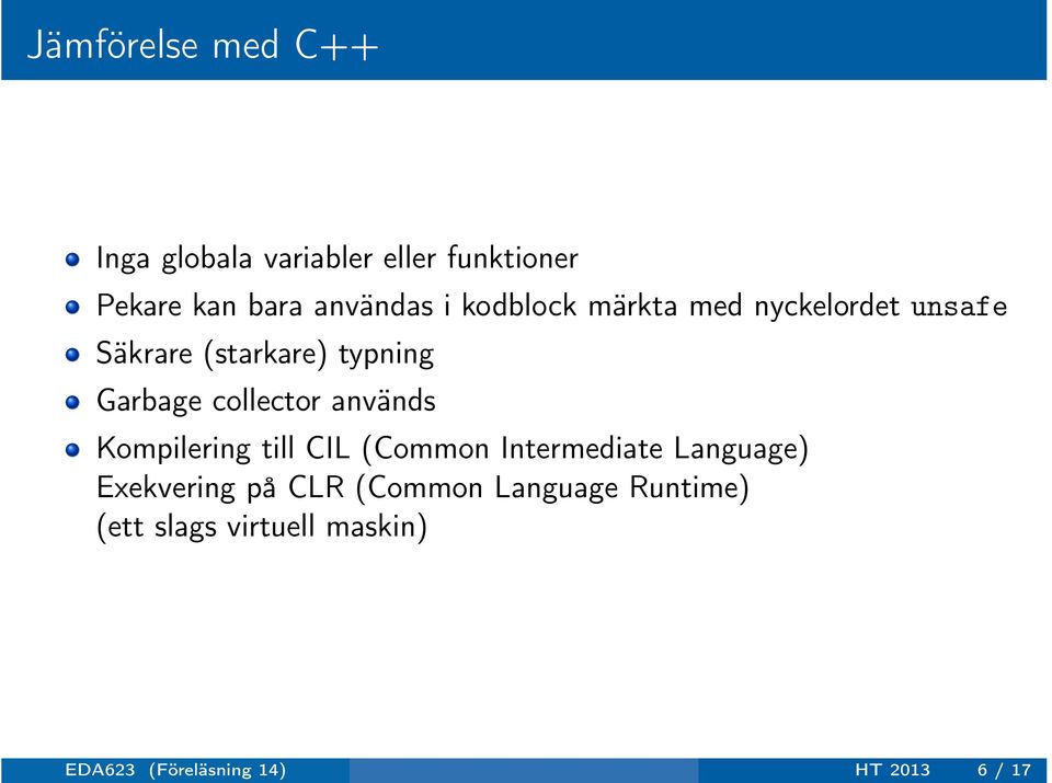 collector används Kompilering till CIL (Common Intermediate Language) Exekvering på