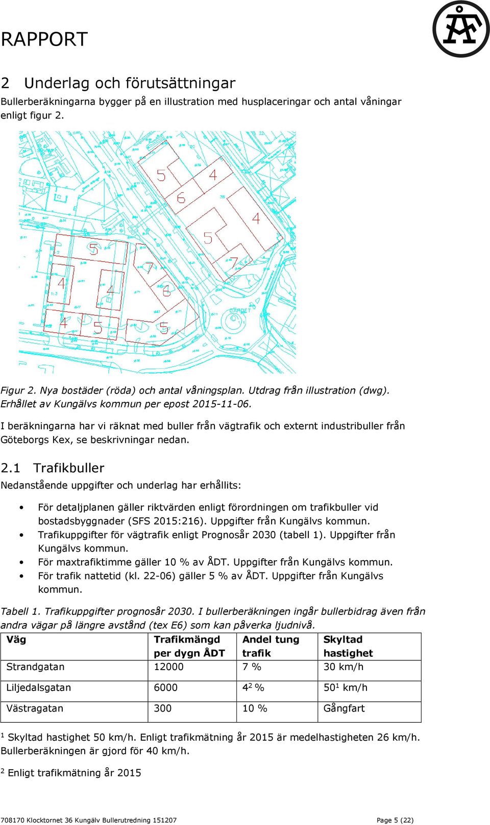 I beräkningarna har vi räknat med buller från vägtrafik och externt industribuller från Göteborgs Kex, se beskrivningar nedan. 2.
