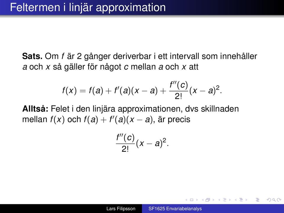 för något c mellan a och x att f (x) = f (a) + f (a)(x a) + f (c) (x a) 2.