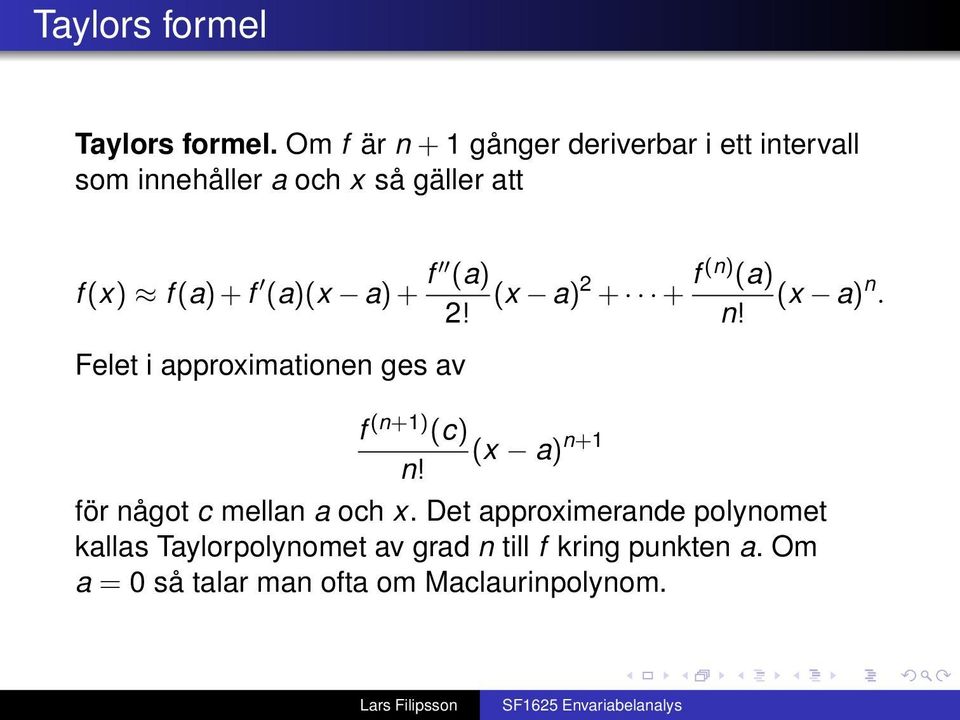 (a)(x a) + f (a) 2! Felet i approximationen ges av (x a) 2 + + f (n) (a) (x a) n.