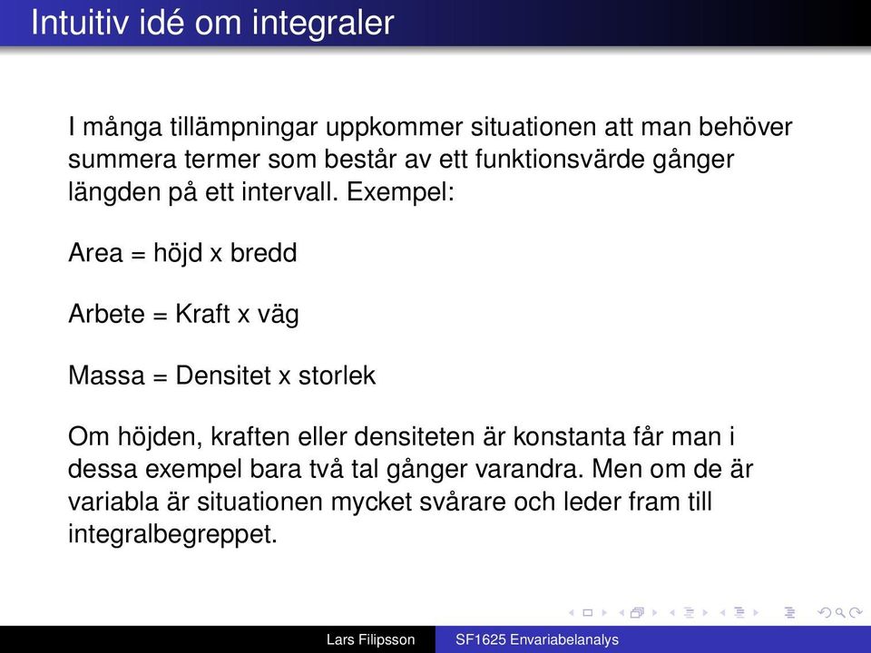 Exempel: Are = höjd x bredd Arbete = Krft x väg Mss = Densitet x storlek Om höjden, krften eller