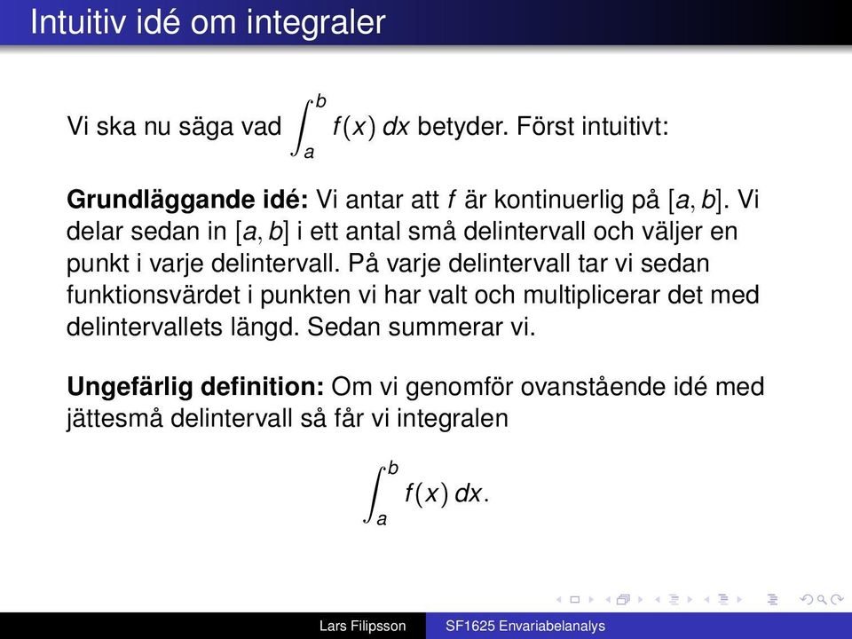 Vi delr sedn in [, b] i ett ntl små delintervll och väljer en punkt i vrje delintervll.