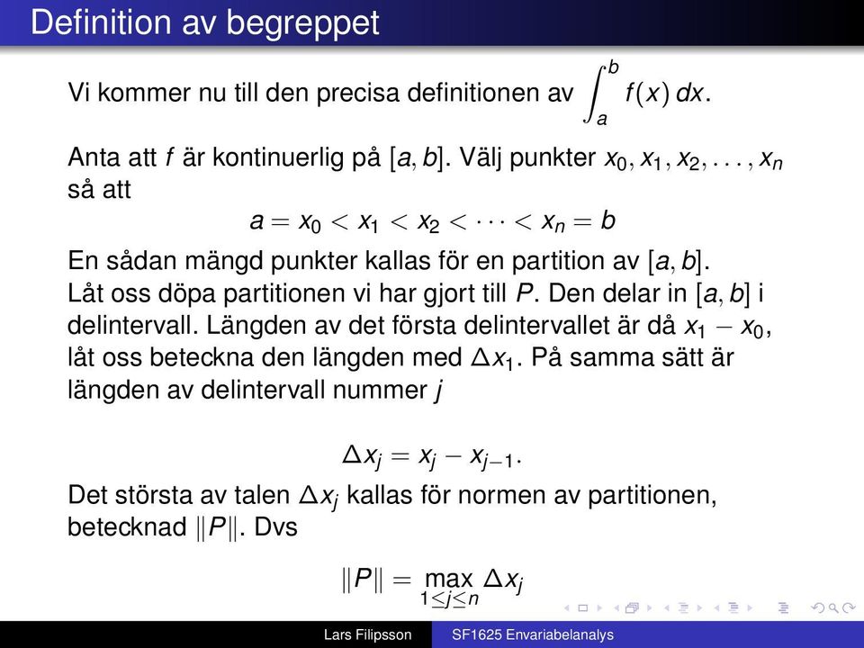 Låt oss döp prtitionen vi hr gjort till P. Den delr in [, b] i delintervll.