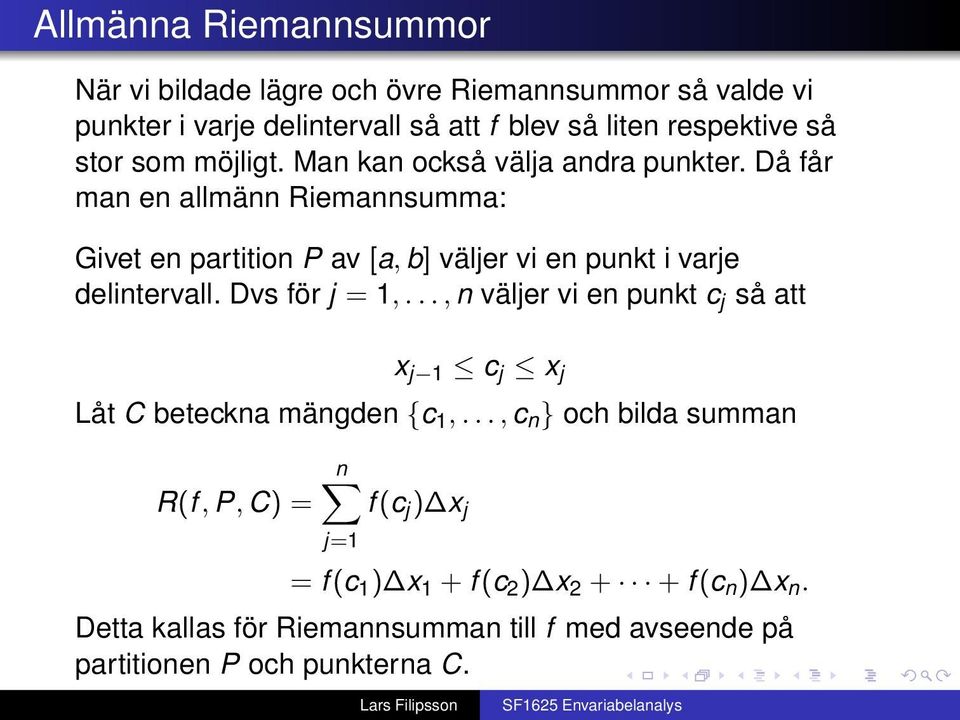 Då får mn en llmänn Riemnnsumm: Givet en prtition P v [, b] väljer vi en punkt i vrje delintervll. Dvs för j = 1,.