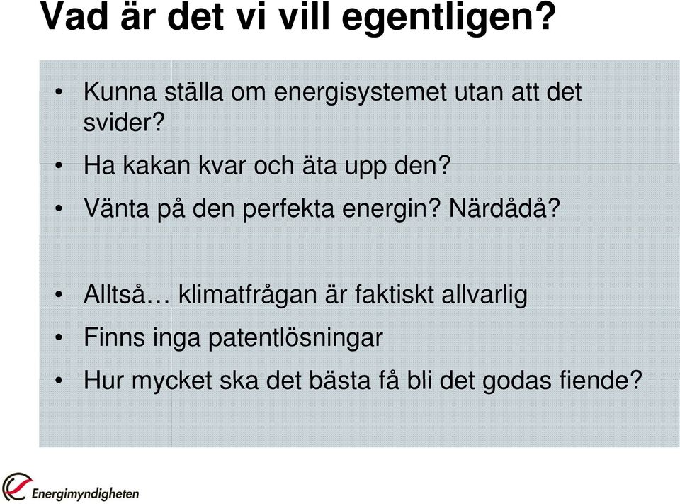 Ha kakan kvar och äta upp den? Vänta på den perfekta energin?