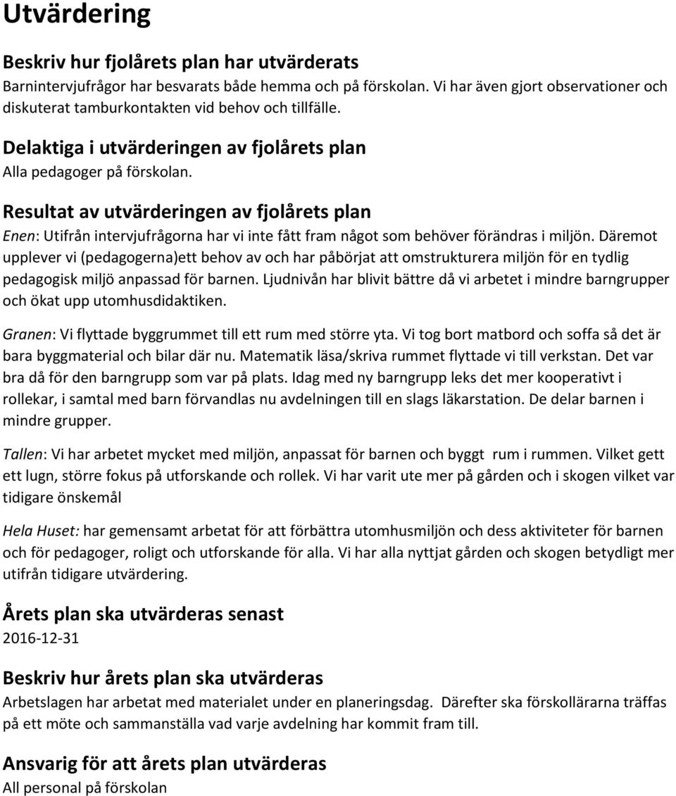Resultat av utvärderingen av fjolårets plan Enen: Utifrån intervjufrågorna har vi inte fått fram något som behöver förändras i miljön.