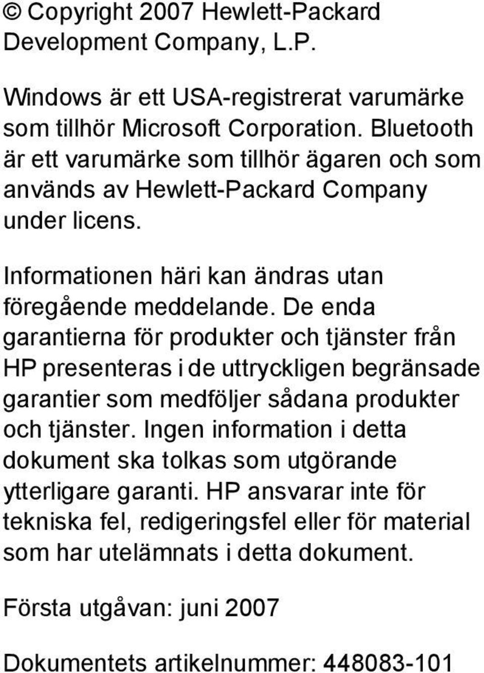 De enda garantierna för produkter och tjänster från HP presenteras i de uttryckligen begränsade garantier som medföljer sådana produkter och tjänster.