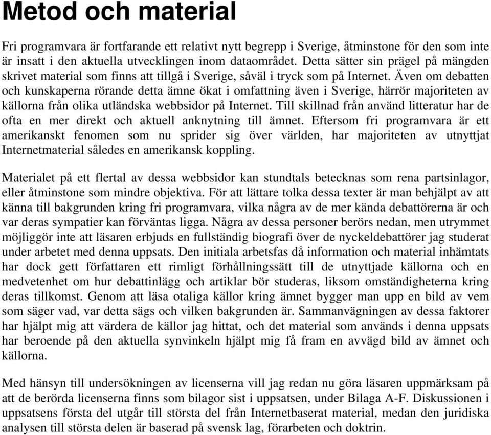 Även om debatten och kunskaperna rörande detta ämne ökat i omfattning även i Sverige, härrör majoriteten av källorna från olika utländska webbsidor på Internet.