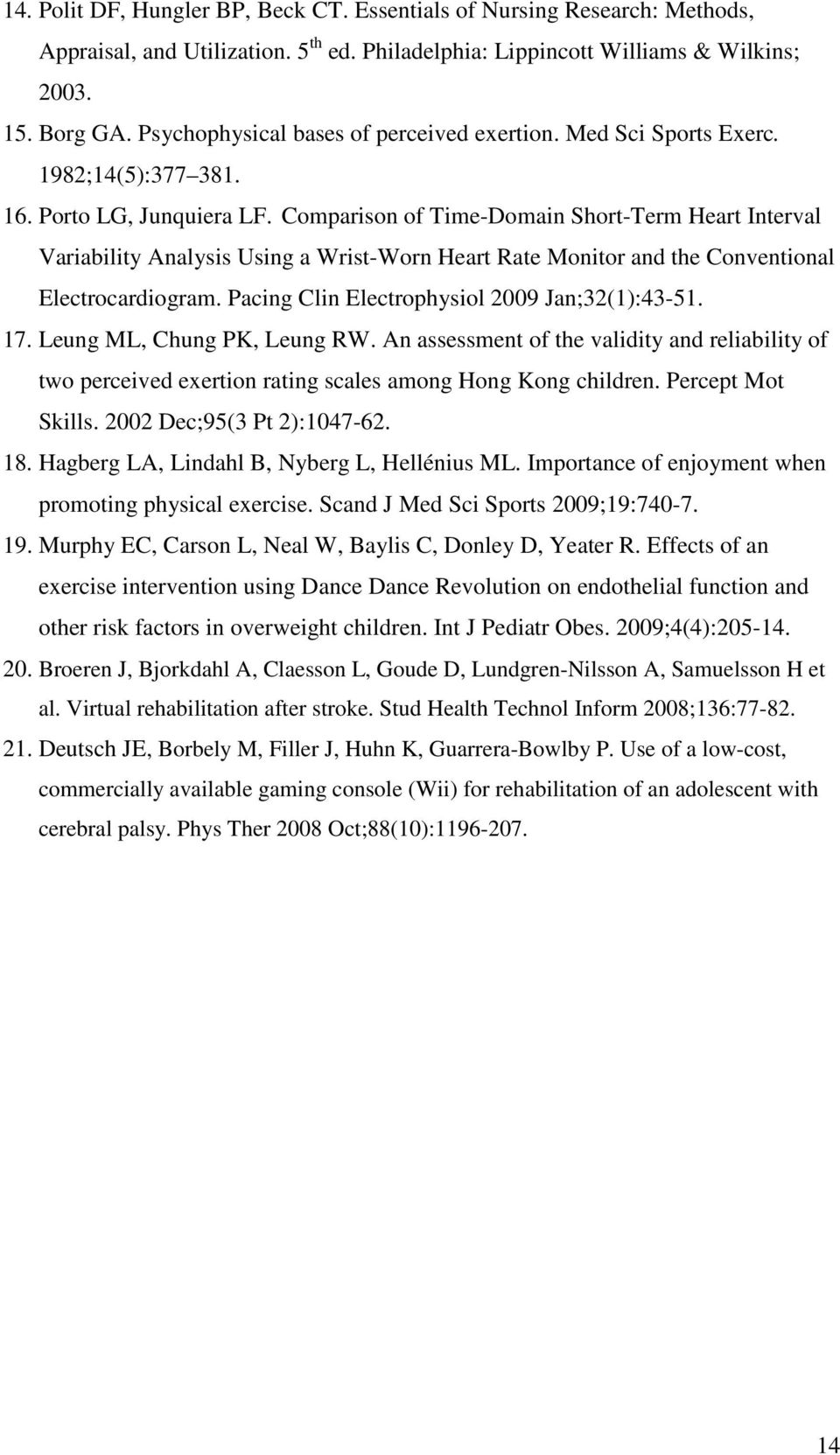 Comparison of Time-Domain Short-Term Heart Interval Variability Analysis Using a Wrist-Worn Heart Rate Monitor and the Conventional Electrocardiogram. Pacing Clin Electrophysiol 2009 Jan;32(1):43-51.