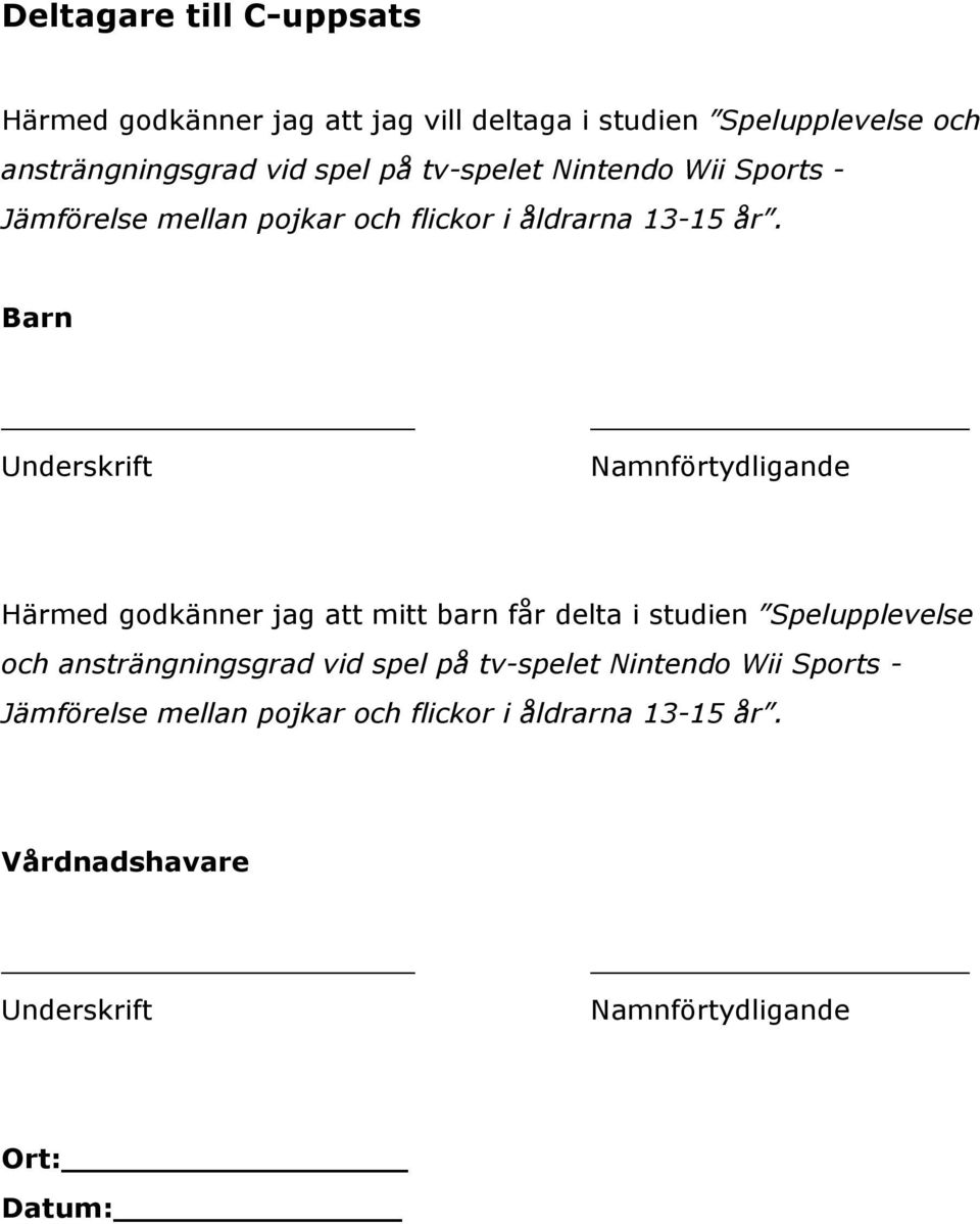 Barn Underskrift Namnförtydligande Härmed godkänner jag att mitt barn får delta i studien Spelupplevelse och