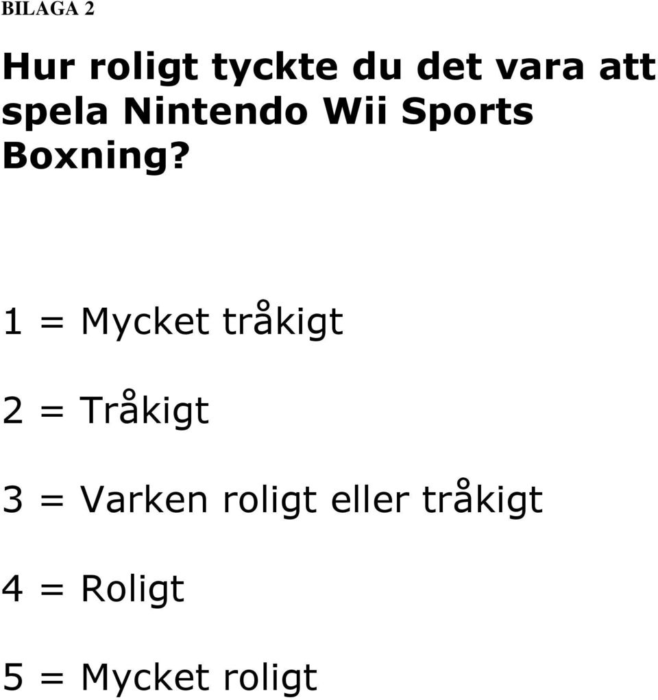 1 = Mycket tråkigt 2 = Tråkigt 3 = Varken
