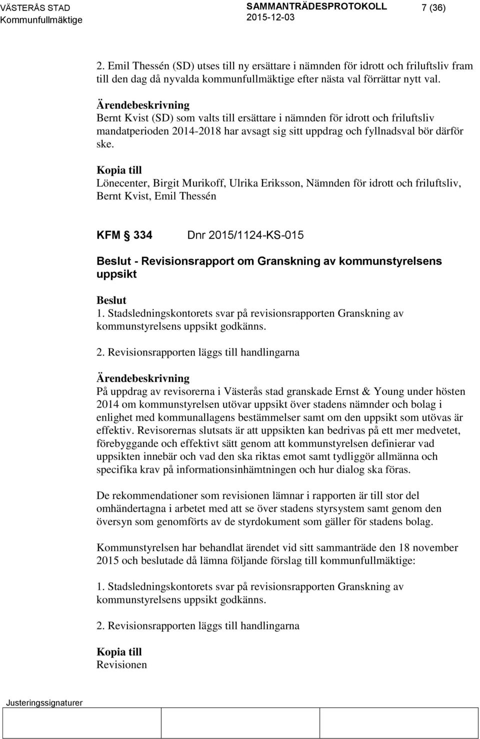 Kopia till Lönecenter, Birgit Murikoff, Ulrika Eriksson, Nämnden för idrott och friluftsliv, Bernt Kvist, Emil Thessén KFM 334 Dnr 2015/1124-KS-015 - Revisionsrapport om Granskning av