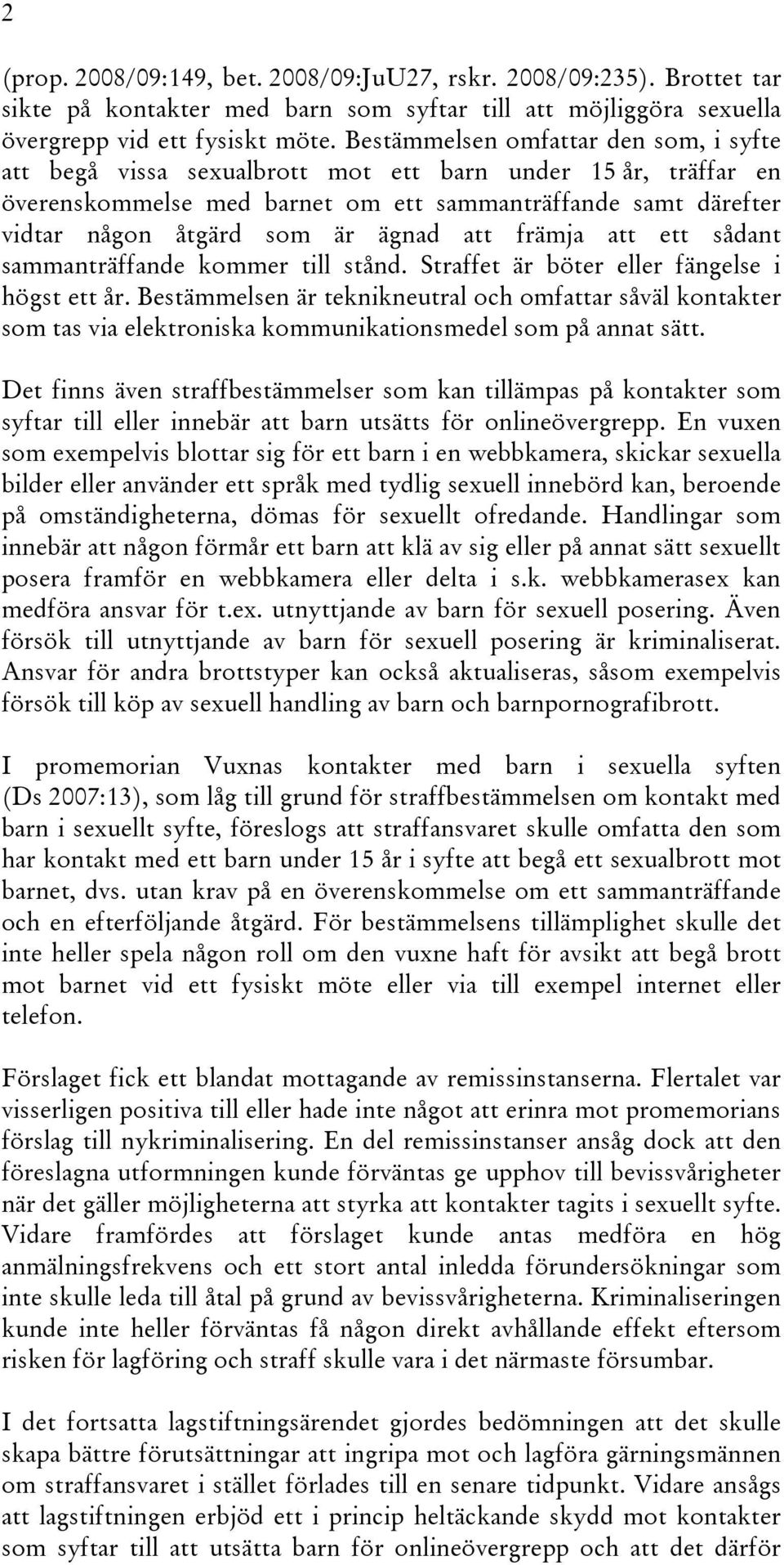 att främja att ett sådant sammanträffande kommer till stånd. Straffet är böter eller fängelse i högst ett år.