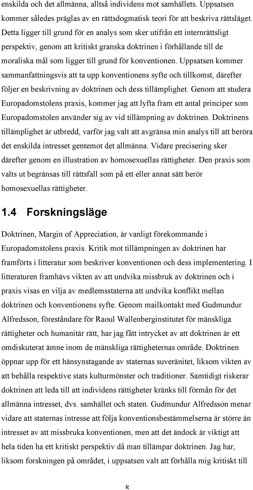 Uppsatsen kommer sammanfattningsvis att ta upp konventionens syfte och tillkomst, därefter följer en beskrivning av doktrinen och dess tillämplighet.