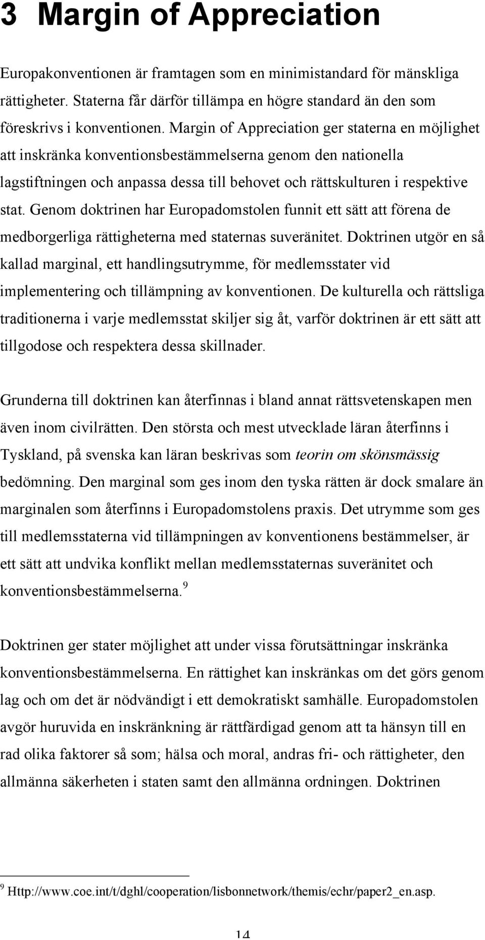Genom doktrinen har Europadomstolen funnit ett sätt att förena de medborgerliga rättigheterna med staternas suveränitet.