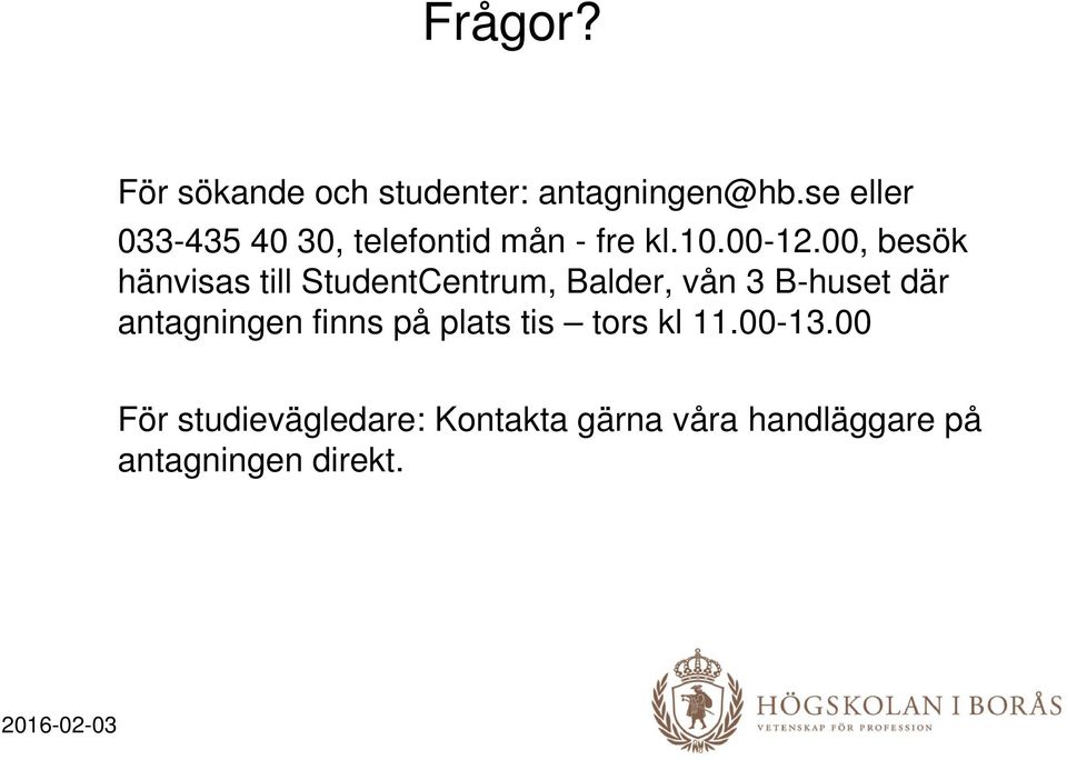 00, besök hänvisas till StudentCentrum, Balder, vån 3 B-huset där