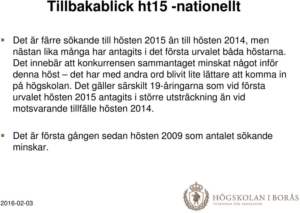 Det innebär att konkurrensen sammantaget minskat något inför denna höst det har med andra ord blivit lite lättare att komma in