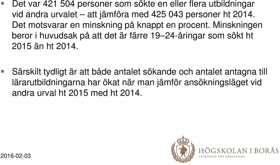 Minskningen beror i huvudsak på att det är färre 19 24-åringar som sökt ht 2015 än ht 2014.