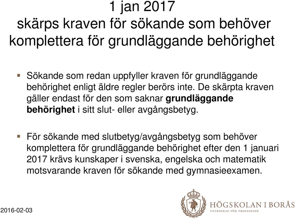 De skärpta kraven gäller endast för den som saknar grundläggande behörighet i sitt slut- eller avgångsbetyg.