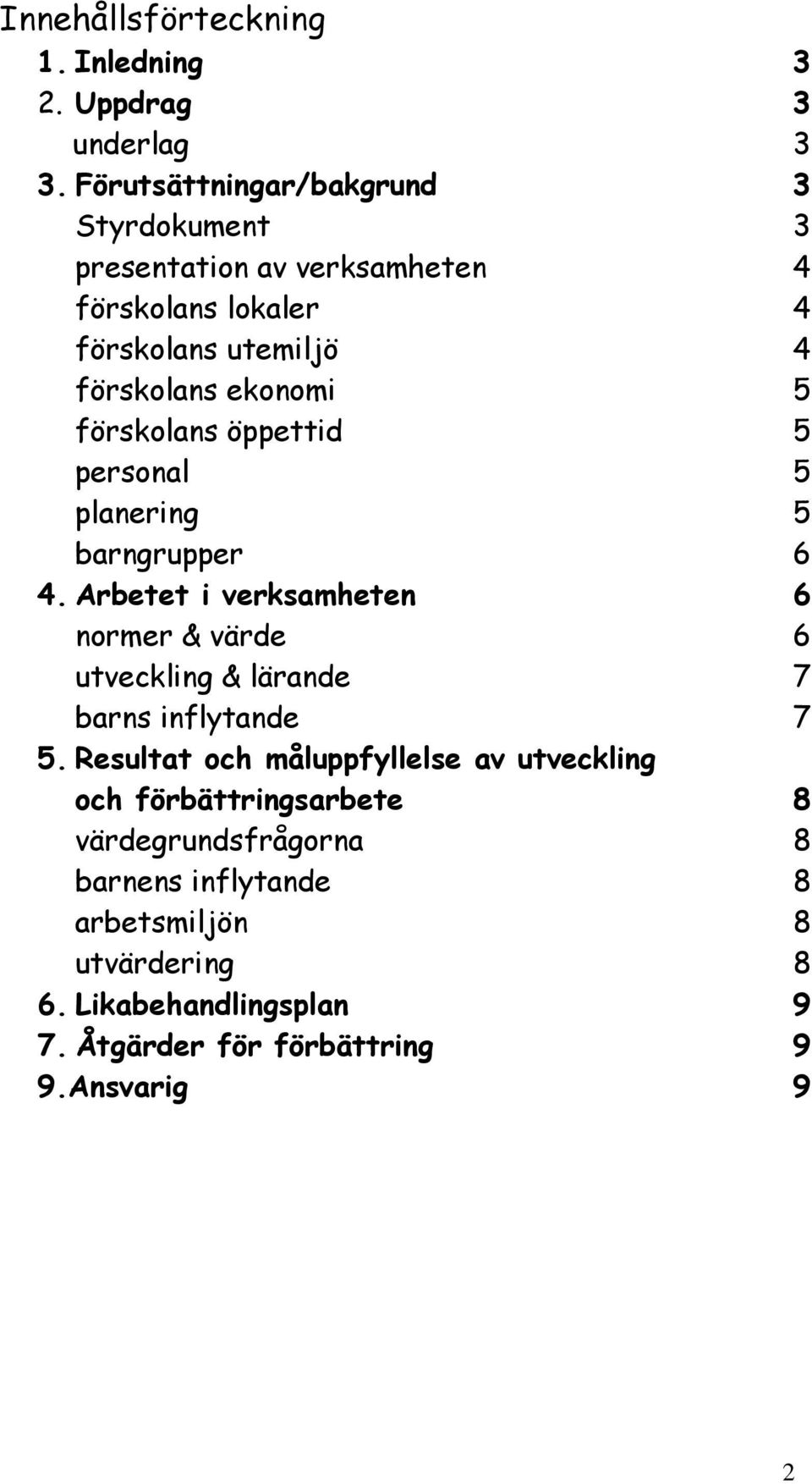 förskolans öppettid 5 personal 5 planering 5 barngrupper 6 4.