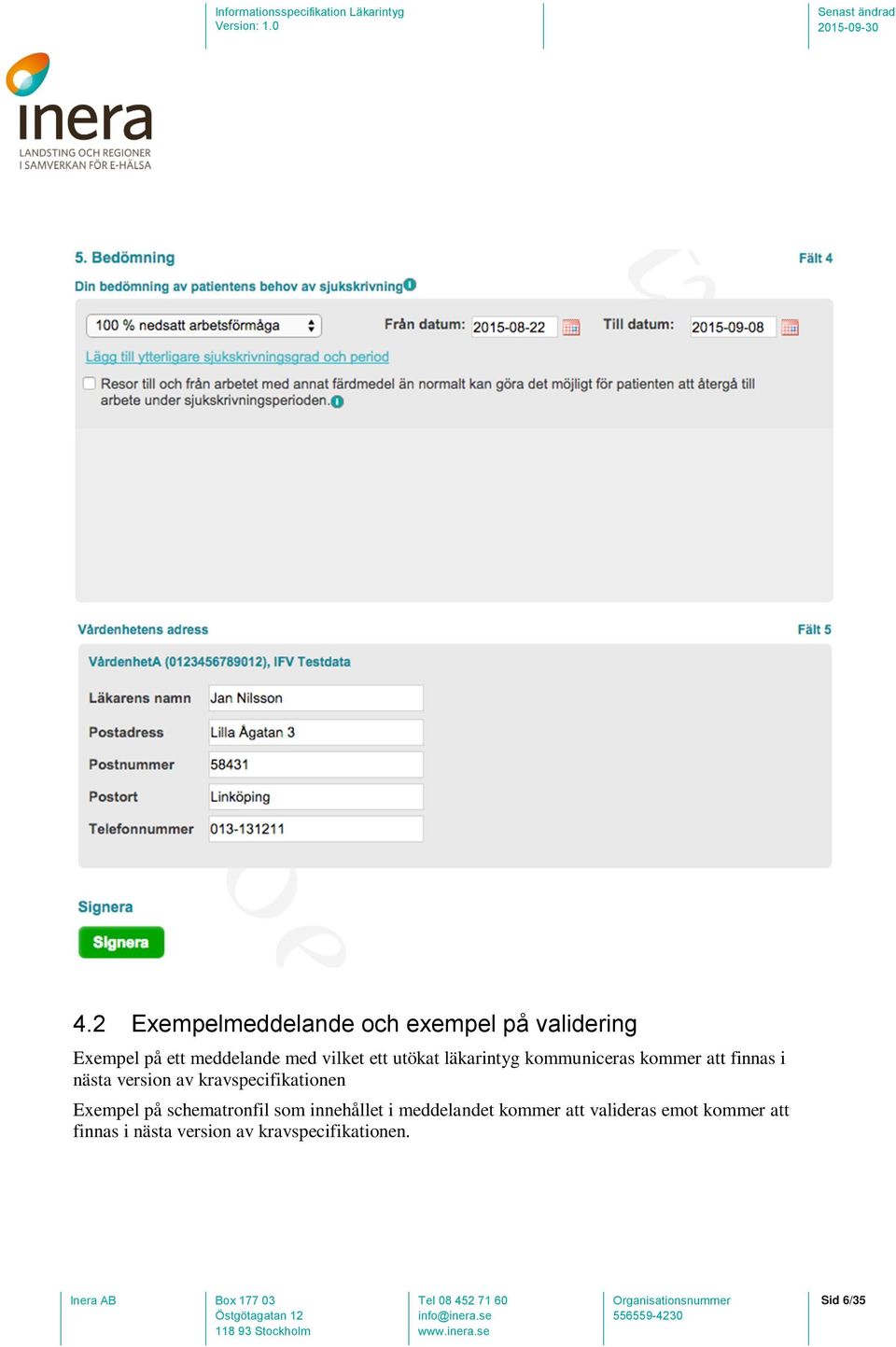 kravspecifikationen Exempel på schematronfil som innehållet i meddelandet kommer