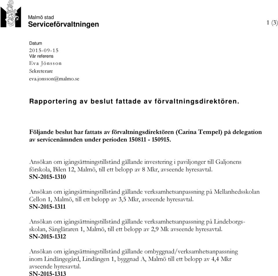 Ansökan om igångsättningstillstånd gällande investering i paviljonger till Galjonens förskola, Bilen 12, Malmö, till ett belopp av 8 Mkr, avseende hyresavtal.