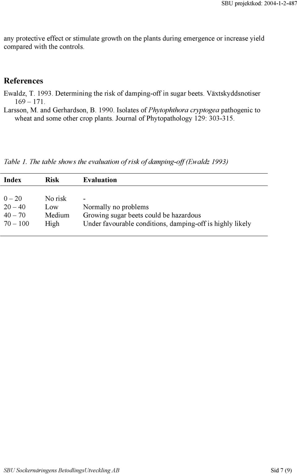 Isolates of Phytophthora cryptogea pathogenic to wheat and some other crop plants. Journal of Phytopathology 129: 303-315. Table 1.