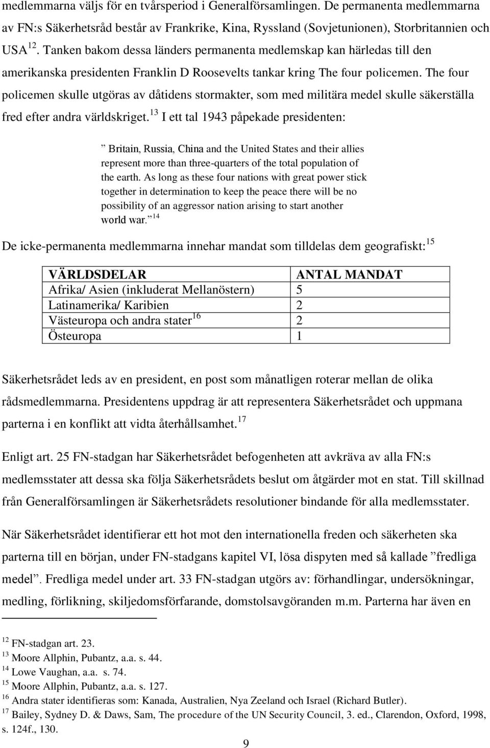 The four policemen skulle utgöras av dåtidens stormakter, som med militära medel skulle säkerställa fred efter andra världskriget.