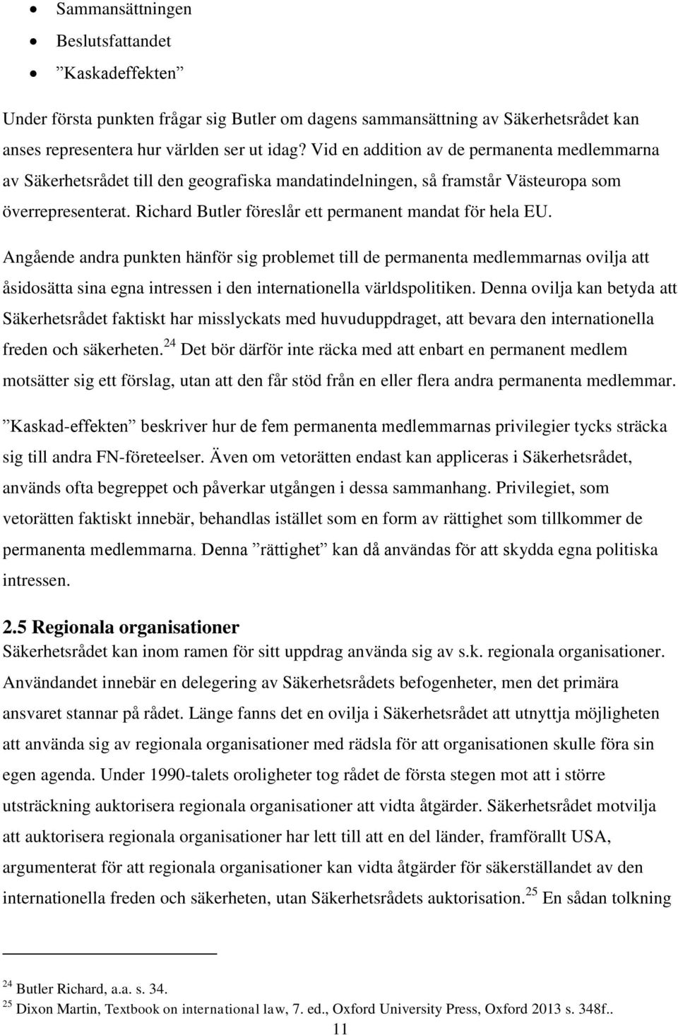 Richard Butler föreslår ett permanent mandat för hela EU.