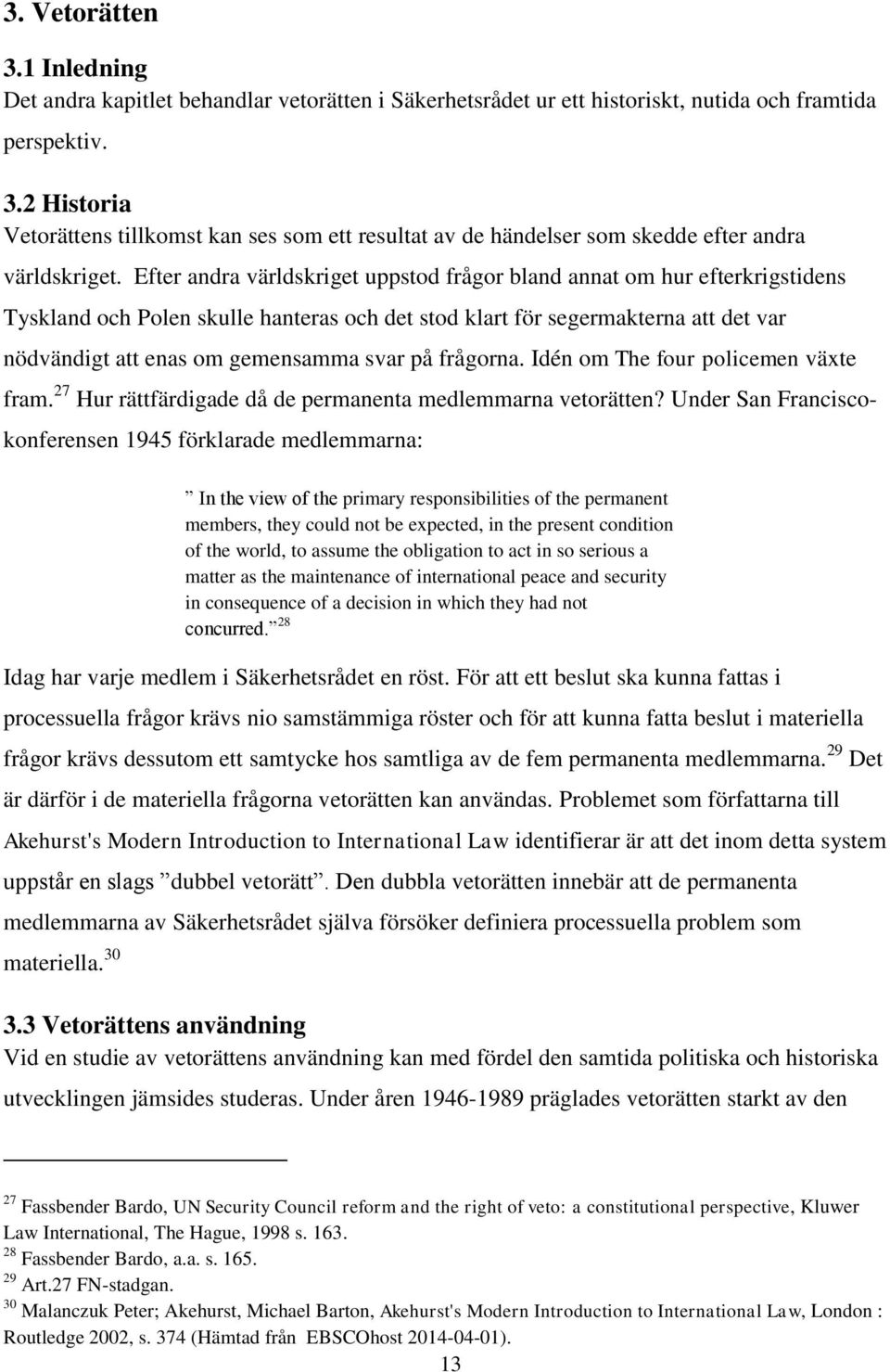 på frågorna. Idén om The four policemen växte fram. 27 Hur rättfärdigade då de permanenta medlemmarna vetorätten?